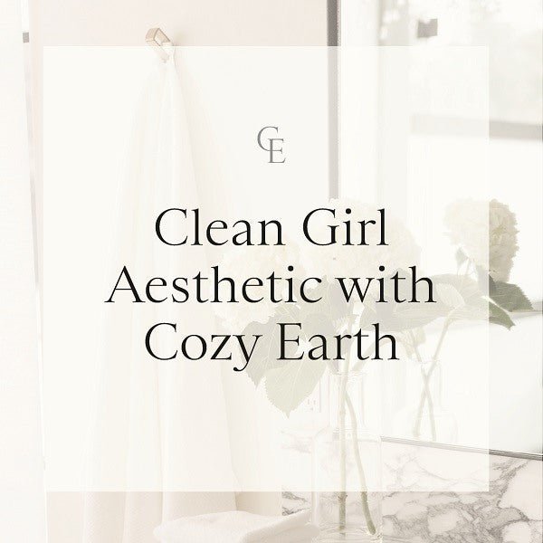 Anyone Can Wear the Clean Girl Aesthetic - Cozy Earth